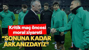 Kritik maç öncesi moral ziyareti “Sonuna kadar arkanızdayız”